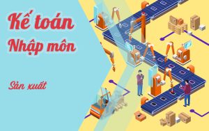 Nhập môn kế toán sản xuất từ A-Z