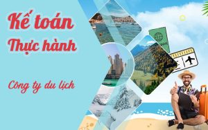 Khóa học thực hành kế toán công ty du lịch – lữ hành