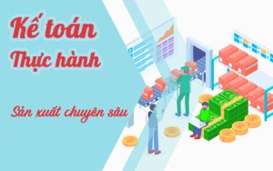 Khoá học thực hành kế toán sản xuất chuyên sâu