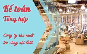 Khoá học tổng hợp kế toán công ty sản xuất thi công đồ nội thất