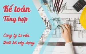 Khoá học tổng hợp kế toán công ty tư vấn thiết kế xây dựng