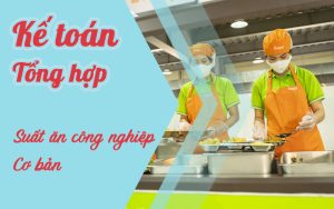 Tổng hợp kế toán suất ăn công nghiệp cơ bản