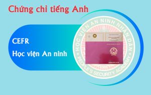 Chứng chỉ CEFR cấp bởi Học Viện An Ninh