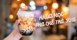 Khóa Học Pha Chế Trà Sữa