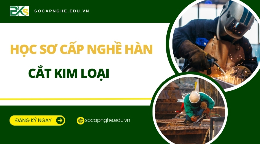 Học Sơ cấp nghề Hàn cắt kim loại
