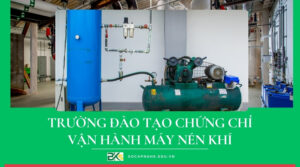 Trường đào tạo Chứng chỉ Vận hành máy nén khí